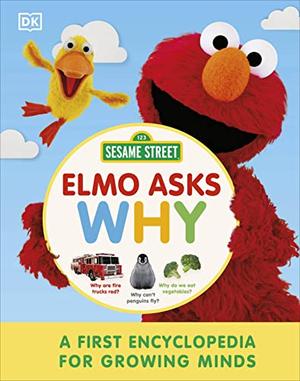 Sesame Street Elmo Asks Why?: A First Encyclopedia for Growing Minds by D.K. Publishing