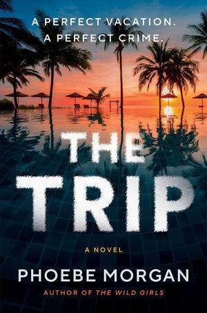 The Trip by Phoebe Morgan