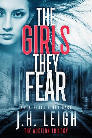 The Girls They Fear by J.H. Leigh
