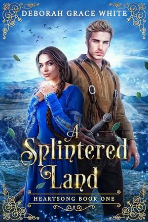 A Splintered Land by Deborah Grace White