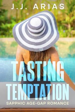 Tasting Temptation: A Sapphic Age-Gap Romance by J.J. Arias