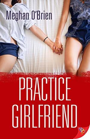 Practice Girlfriend by Meghan O'Brien