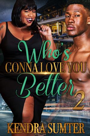 Who's Gonna Love You Better 2 by Kendra Sumter
