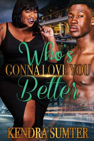 Who's Gonna Love You Better by Kendra Sumter