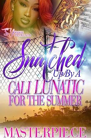 Snatched Up By A Cali Lunatic For The Summer by Masterpiece