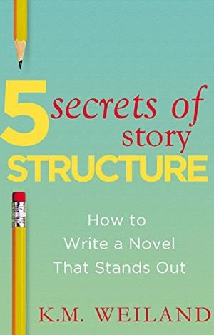 5 Secrets of Story Structure: How to Write a Novel That Stands Out (Helping Writers Become Authors #6)