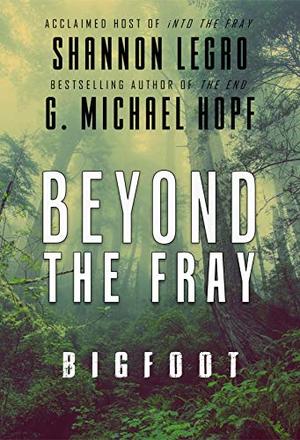 Beyond The Fray: Bigfoot by Shannon LeGro, G. Michael Hopf