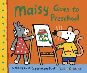 Maisy Goes to Preschool: A Maisy First Experiences Book by Lucy Cousins