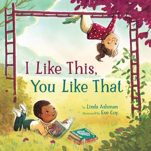 I Like This, You Like That: A Picture Book by Linda Ashman