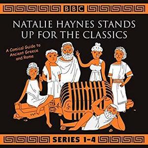 Natalie Haynes Stands Up For the Classics: A Comical Guide to Ancient Greece and Rome, Series 1-4 by Natalie Haynes