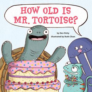 How Old Is Mr. Tortoise?: A Picture Book by Dev Petty, Ruth Chan