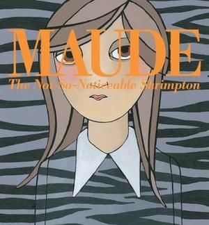 Maude: The Not-So-Noticeable Shrimpton by Lauren Child