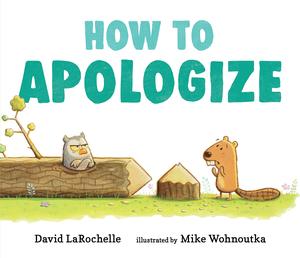 How to Apologize by David LaRochelle