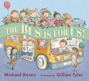 The Bus Is for Us! by Michael Rosen, Gillian Tyler