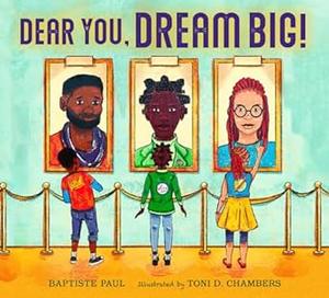 Dear You, Dream Big! by Baptiste Paul