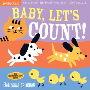 Indestructibles: Baby, Let's Count!: Chew Proof · Rip Proof · Nontoxic · 100% Washable by Ekaterina Trukhan, Amy Pixton