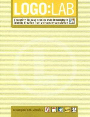 LOGO: Lab: Featuring 18 Case Studies That Demonstrate Identity Creation from Concept to Completion by Christopher Simmons