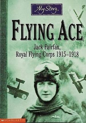 Flying Ace: Jack Fairfax, Royal Flying Corps, 1915-1918 (My Story: Boys #1)
