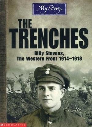The Trenches: Billy Stevens, The Western Front, 1914-1918 (My Story: Boys #1)
