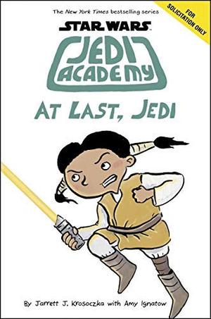 Star Wars: Jedi Academy 9: At Last, Jedi by Jarrett J. Krosoczka