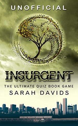 Insurgent: The Ultimate Interactive Quiz Book by Sarah Davids