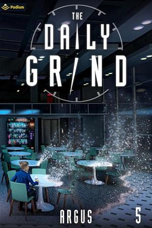 The Daily Grind 5: A Slice-of-Life LitRPG (The Daily Grind #5)