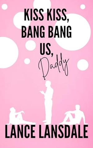 Kiss Kiss, Bang Bang Us, Daddy (Murder Daddy #3)