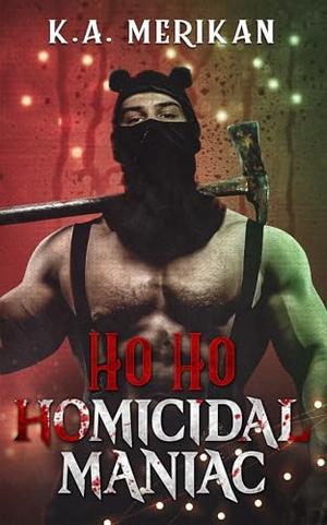 Ho Ho Homicidal Maniac by K.A. Merikan