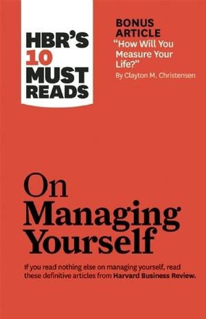 HBR's 10 Must Reads on Managing Yourself by Harvard Business Review, Daniel Goleman, Richard E. Boyatzis, Annie McKee, Diane L. Coutu, Edward M. Hallowell, Heike Bruch, Sumantra Ghoshal, Peter F. Drucker, Robert E. Quinn, Robert S. Kaplan, Stewart D. Friedman, Tony Schwartz, Catherine McCarthy, William Oncklen, Jr., Donald L. Wass, Clayton M. Christensen