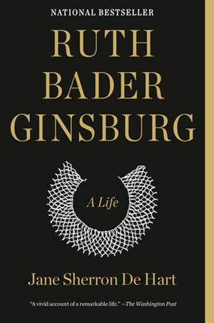 Ruth Bader Ginsburg: A Life by Jane Sherron De Hart