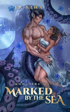 Marked by the Sea: Monsters' Mates by J.P. Sina