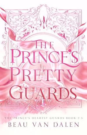 The Prince's Pretty Guards by Beau Van Dalen