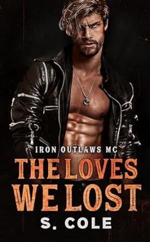 The Loves We Lost (Iron Outlaws MC #6)