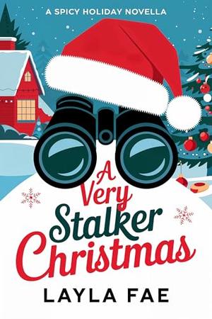 A Very Stalker Christmas: A Spicy Holiday Novella by Layla Fae