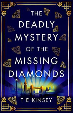 The Deadly Mystery of the Missing Diamonds by T.E. Kinsey
