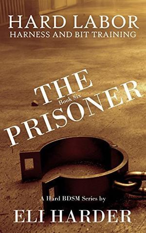 The Prisoner: Hard Labor; Harness and Bit Taining by Eli Harder