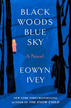 Black Woods, Blue Sky by Eowyn Ivey, Ruth Hulbert