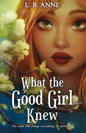 What the Good Girl Knew by L.B. Anne