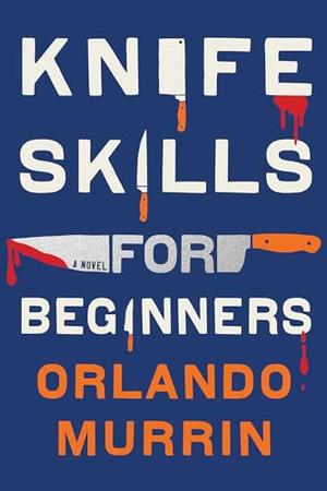 Knife Skills for Beginners by Orlando Murrin