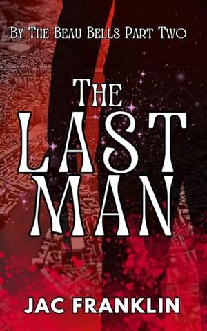 The Last Man: By The Beau Bell's Part Two by Jac Franklin