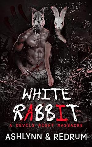 White Rabbit: A Devils Night Massacre by Ashlynn Author, Redrum