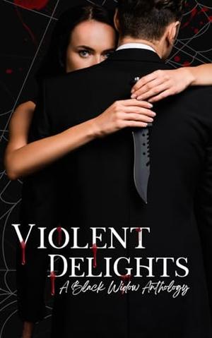 Violent Delights: A Black Widow Anthology by N. Owens, Chrystal Miller, Anne C. Ford, Embry Fox, Cristina Lollabrigida, Kenzie Graves