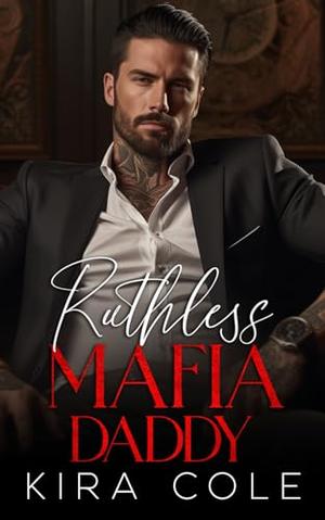 Ruthless Mafia Daddy by Kira Cole