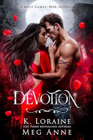 Devotion: A Mate Games: War Novella by Meg Anne, K. Loraine