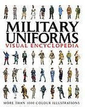 Military Uniforms Visual Encyclopedia by Anonymous