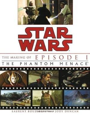 The Making of Star Wars: Episode I - The Phantom Menace by Laurent Bouzereau, Judy Duncan