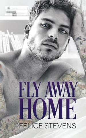 Fly Away Home by Felice Stevens