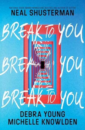 Break to You by Neal Shusterman, Debra Young, Michelle Knowlden