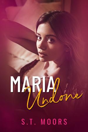 Maria Undone by S.T. Moors