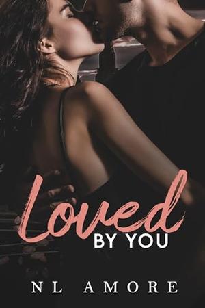 Loved by You by N.L. Amore